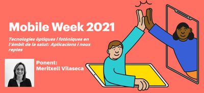 Mobile Week 2021: Tecnologies òptiques i fotòniques en l’àmbit de la salut: Aplicacions i nous reptes